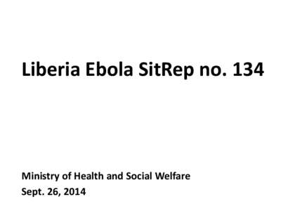 Liberia Ebola SitRep no[removed]Ministry of Health and Social Welfare Sept. 26, 2014  0
