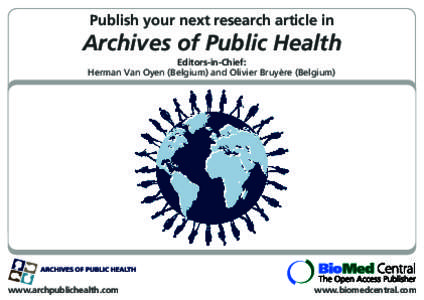 Publish your next research article in  Archives of Public Health Editors-in-Chief: Herman Van Oyen (Belgium) and Olivier Bruyère (Belgium)
