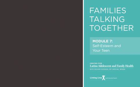 FAMILIES TALKING TOGETHER MODULE 7: Self-Esteem and Your Teen