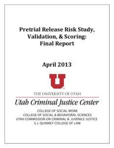 Pretrial Release Risk Study, Validation, & Scoring: Final Report April 2013  Pretrial Release Risk Study, Validation, & Scoring: Final Report