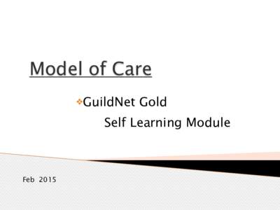Model of Care  ❖GuildNet Gold  Self Learning Module