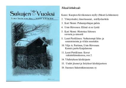 Tässä lehdessä: Kansi: Kuopion Kivilammen mylly (Mauri Lehikoinen) 2. Yhteystiedot, ilmoitusasiat, sisällysluettelo 3. Kari Niemi: Puheenjohtajan palsta 4. Unto Hirvonen: Elämä ei oo lystiä 5. Kari Niemi: Historia