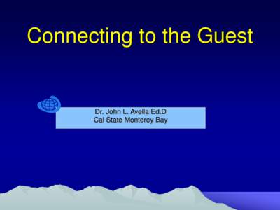 Connecting to the Guest  Dr. John L. Avella Ed.D Cal State Monterey Bay  Connecting to Guest