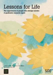 Lessons for Life The experiences of people who attempt suicide: A qualitative research report A SANE Australia and University of New England research partnership study