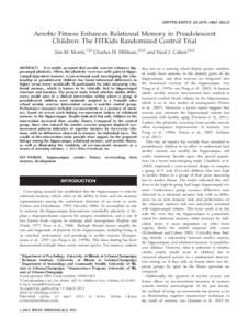 HIPPOCAMPUS 22:1876–Aerobic Fitness Enhances Relational Memory in Preadolescent Children: The FITKids Randomized Control Trial Jim M. Monti,1,2* Charles H. Hillman,2,3,4 and Neal J. Cohen1,2,4 ABSTRACT: