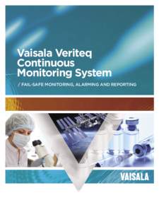 Vaisala Veriteq Continuous Monitoring System /	FAIL-SAFE MONITORING, ALARMING AND REPORTING  Vaisala Veriteq Continuous Monitoring System