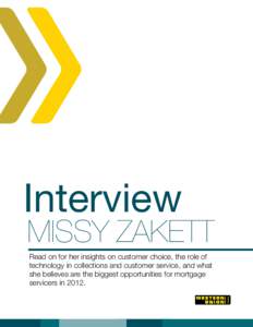 Interview  Missy Zakett Read on for her insights on customer choice, the role of technology in collections and customer service, and what she believes are the biggest opportunities for mortgage