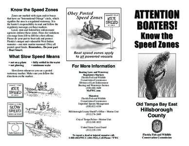 Know the Speed Zones Zones are marked with signs and/or buoys that have an “International Orange” circle, which signiﬁes the area is a regulated waterway. It is the boater’s responsibility to read and follow the 