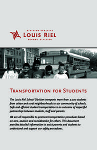 Transportation for Students The Louis Riel School Division transports more than 2,000 students from urban and rural neighbourhoods to our community of schools. Safe and efficient student transportation is an outcome of r