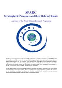 SPARC Stratospheric Processes And their Role in Climate A project of the World Climate Research Programme SPARC is a research project established in 1992 by the Joint Scientific Committee of the WCRP (World Climate Resea