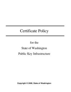 Certificate Policy for the State of Washington Public Key Infrastructure  Copyright © 2000, State of Washington