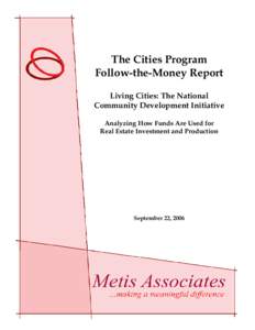 The Cities Program Follow-the-Money Report Living Cities: The National Community Development Initiative Analyzing How Funds Are Used for Real Estate Investment and Production