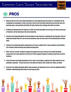 PROS •	 Because the Common Core State Standards are internationally benchmarked, our standards will be comparable to standards in other countries. Since the US has fallen behind some countries over the past few years, 