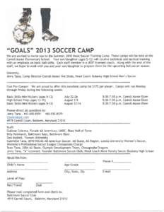 ••GOALS •• 2013 SOCCER CAMP We are excited to invite you to the Summer, 2013 Basic Soccer Training Camp. These camps will be held at the Carroll Manor Elementary School. Your son/daughter (ages[removed]will receive