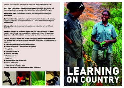 Learning on Country links to mainstream curriculum and provides students with: Work skills: students learn to work collaboratively with each other, with rangers and community elders to complete practical tasks related to