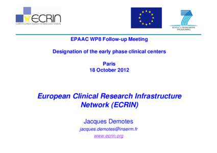 EPAAC WP8 Follow-up Meeting Designation of the early phase clinical centers Paris 18 October[removed]European Clinical Research Infrastructure