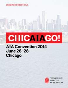 EXHIBITOR PROSPECTUS  MAKE CONNECTIONS THAT MATTER The 2014 AIA National Convention and Design Exposition will be held in June at Chicago’s McCormick Place. This majestic convention center, on the scenic shores of Lak