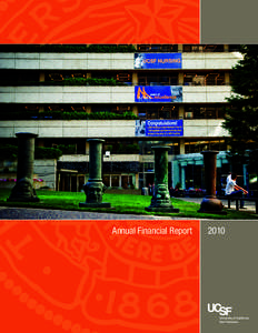 Annual Financial Report     2010  Cover photographs by Marco Sanchez with UCSF Documents, Media & Mail: Saunders Court and the School of Nursing, Parnassus campus.  