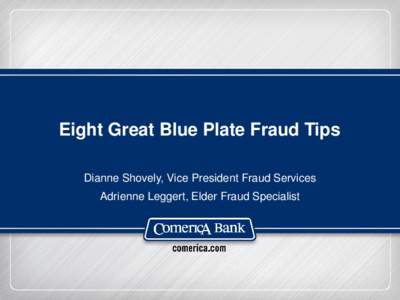 Eight Great Blue Plate Fraud Tips Dianne Shovely, Vice President Fraud Services Adrienne Leggert, Elder Fraud Specialist Fun Senior Facts • Seniors aged 60 and older account for about 15 percent