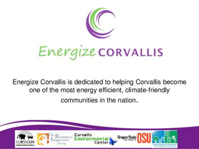 Energize Corvallis is dedicated to helping Corvallis become one of the most energy efficient, climate-friendly communities in the nation.  Communities Take Charge