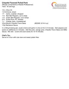 Chipotle Flavored Pulled Pork  (Recipe compliments of Nestle Professional) Yield: 40 servings 1/4 c	 Olive Oil 1.5 lb	Onions, sliced
