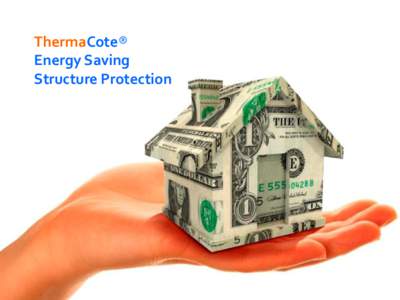 ThermaCote® Energy Saving Structure Protection ENERGY SAVING / STRUCTURE PROTECTION