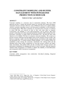 CONSTRAINT MODELING AND BUFFER MANAGEMENT WITH INTEGRATED PRODUCTION SCHEDULER David, K. H. Chua1 , and Li Jun Shen 2 ABSTRACT Constraint modeling is a necessary step in construction planning. The basic CPM