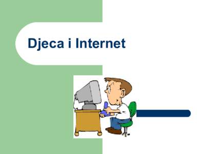 Djeca i Internet  Sadržaj   DJECA I INTERNET