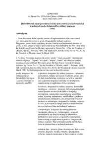 APPROVED by Decree No[removed]of the Cabinet of Ministers of Ukraine, dated 8 December 1997 PROVISIONS about procedures for the state control over international transfers of goods, designated for military purposes +1042