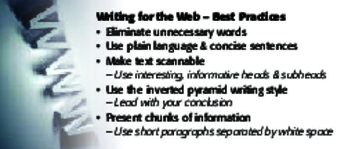 Writing for the Web – Best Practices •	 Eliminate unnecessary words •	 Use plain language & concise sentences •	 Make text scannable 	 – Use interesting, informative heads & subheads •	 Use the inverted py
