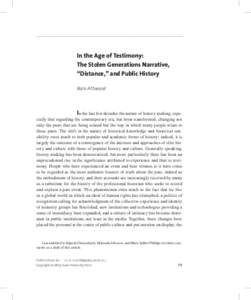 In the Age of Testimony: The Stolen Generations Narrative, “Distance,” and Public History Bain Attwood  In the last few decades the nature of history making, especially that regarding the contemporary era, has been t