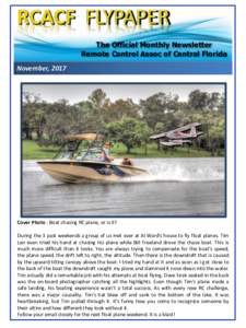 The Official Monthly Newsletter Remote Control Assoc of Central Florida November, 2017 Cover Photo : Boat chasing RC plane, or is it? During the 3 past weekends a group of us met over at Al Ward’s house to fly float pl
