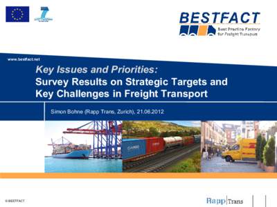 www.bestfact.net  Key Issues and Priorities: Survey Results on Strategic Targets and Key Challenges in Freight Transport Simon Bohne (Rapp Trans, Zurich), 