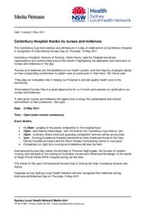 Media Release Date: Tuesday 3 May, 2011 Canterbury Hospital thanks its nurses and midwives The Canterbury Cup bed making race will feature in a day of celebrations at Canterbury Hospital, in recognition of International 