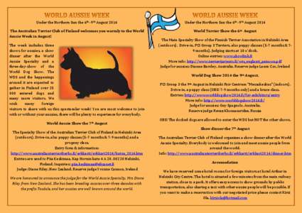 Under the Northern Sun the 6th -9th August[removed]Under the Northern Sun the 6th -9th August 2014 The Australian Terrier Club of Finland welcomes you warmly to the World Aussie Week in August!