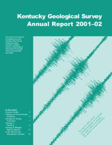 Kentucky Geological Survey Annual Report 200102 Our mission is to increase knowledge and understanding of the mineral, energy, and water resources, geologic