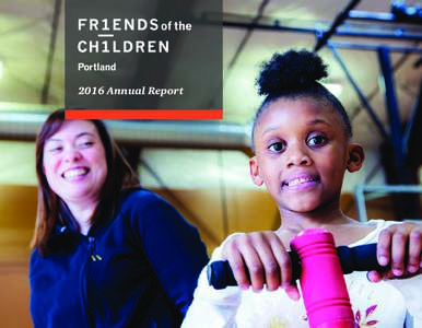 2016 Annual Report  Dear friends of Friends, 2016—what a tremendous year! Thank you for believing in the power of Friends and investing in the strength of our kids.