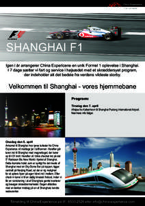 SHANGHAI F1 Igen i år arrangerer China Expericene en unik Formel 1 oplevelse i Shanghai. I 7 dage sætter vi fart og service i højsædet med et skræddersyet program, der indeholder alt det bedste fra verdens vildeste 