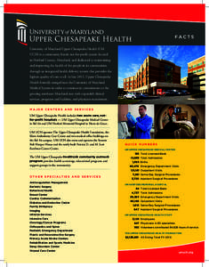 FACTS University of Maryland Upper Chesapeake Health (UM UCH) is a community based, not-for-profit system located in Harford County, Maryland, and dedicated to maintaining and improving the health of the people in its co