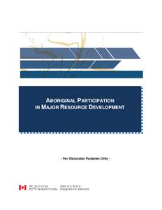 ABORIGINAL PARTICIPATION IN MAJOR RESOURCE DEVELOPMENT - For Discussion Purposes Only -  Prepared by: