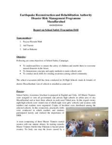 Earthquake Reconstruction and Rehabilitation Authority Disaster Risk Management Programme Muzaffarabad <<<<>>>> Report on School Safety Evacuation Drill Team members:1. Fayyaz Hussain Shah