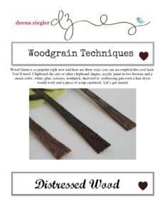 Wood Grain is so popular right now and here are three ways you can accomplish this cool look. You’ll need: Chipboard die cuts or other chipboard shapes, acrylic paint in two browns and a cream color, white, glue, sciss