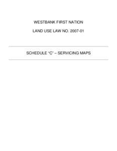 WESTBANK FIRST NATION LAND USE LAW NOSCHEDULE “C” – SERVICING MAPS  WFN Land Use Law
