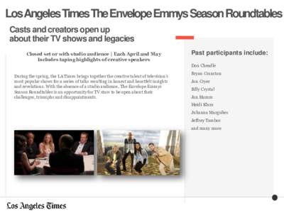 Los Angeles Times The Envelope Emmys Season Roundtables Casts and creators open up about their TV shows and legacies Closed set or with studio audience | Each April and May Includes taping highlights of creative speakers
