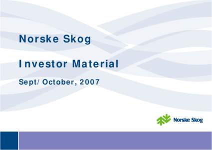 Norske Skog Investor Material Sept/October, 2007 Main focus areas