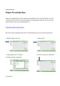 Brugervejledning  Holgers Forunderlige Rejse Holgers Forunderlige Rejse er skabt i softwaren Game Maker. Det er en gratis software, som man kan hente på nettet. Hvis man skal spille Holgers Forunderlige Rejse kræver de