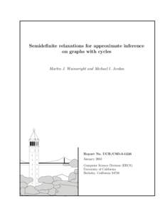 Semidefinite relaxations for approximate inference on graphs with cycles Martin J. Wainwright and Michael I. Jordan  Report No. UCB/CSD[removed]