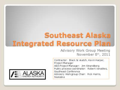 Southeast Alaska Integrated Resource Plan Advisory Work Group Meeting November 8th, 2011 Contractor: Black & Veatch, Kevin Harper, Project Manager