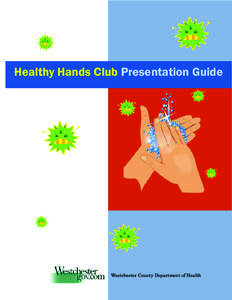 Healthy Hands Club Presentation Guide  Westchester County Department of Health Learning how to wash hands the right way