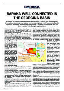 BARAKA WELL CONNECTED IN THE GEORGINA BASIN When you are a junior resource company with assets in a frontier area having a major international company as your partner or even as a neighbour would be considered pretty sig